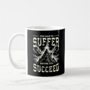 Suffer Before You Succeed - Success Motivation Coffee Mug