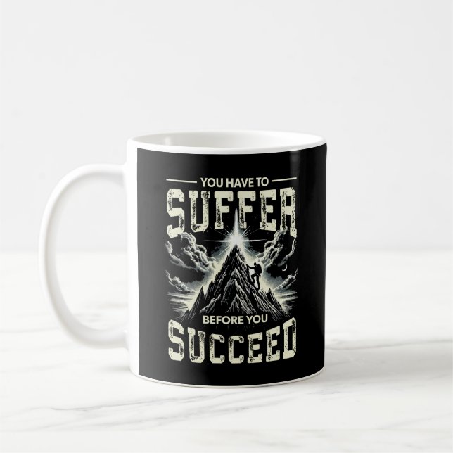 Suffer Before You Succeed - Success Motivation Coffee Mug (Left)