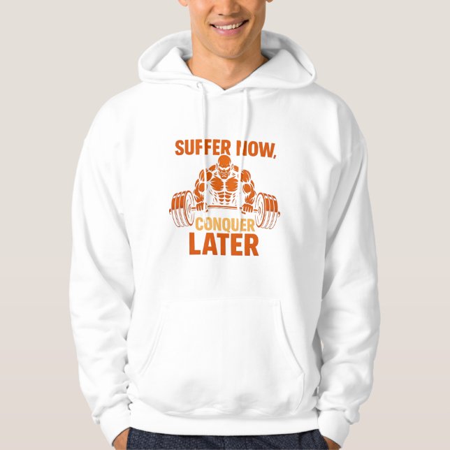 Suffer Now, Conquer Later T-shirt Hoodie (Front)