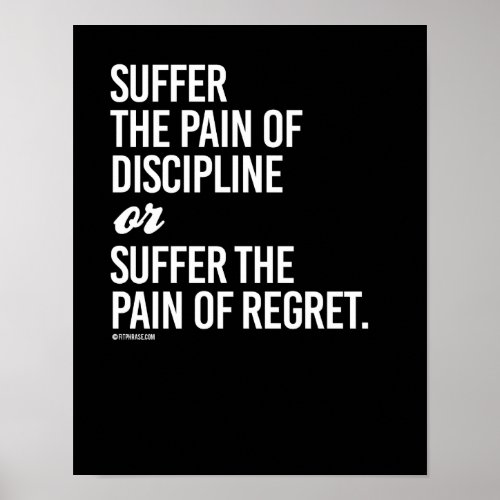 Suffer the pain of discipline or suffer the pain o poster