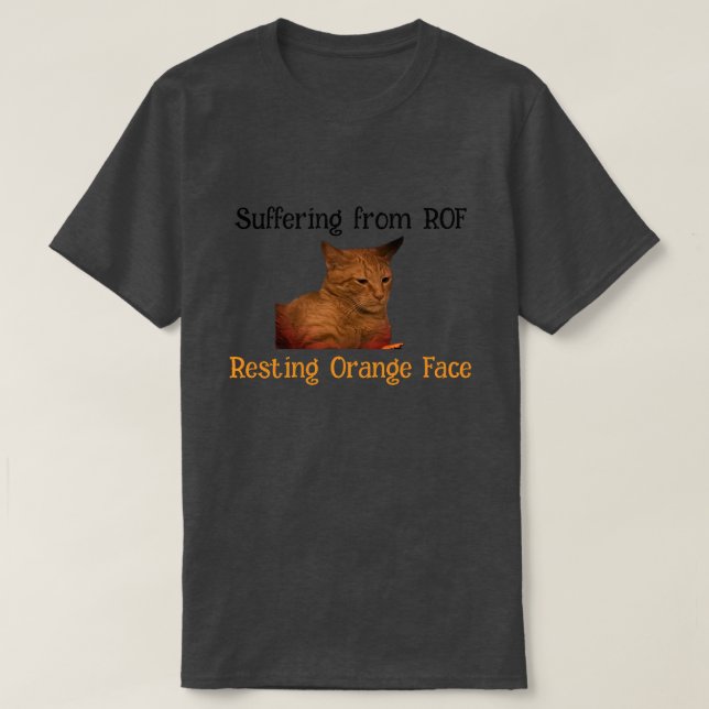 Suffering from ROF (Resting Orange Face) T-Shirt (Design Front)
