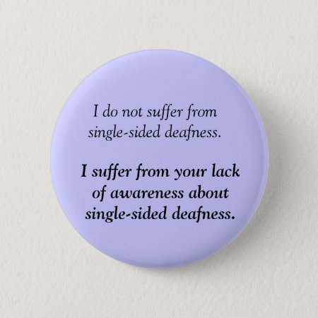 Suffering From Single-sided Deafness - Angry Deaf Pinback Button