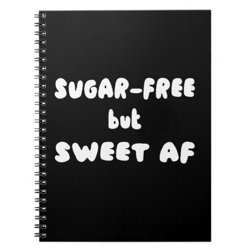 Sugar Free but Sweet AF Notebook