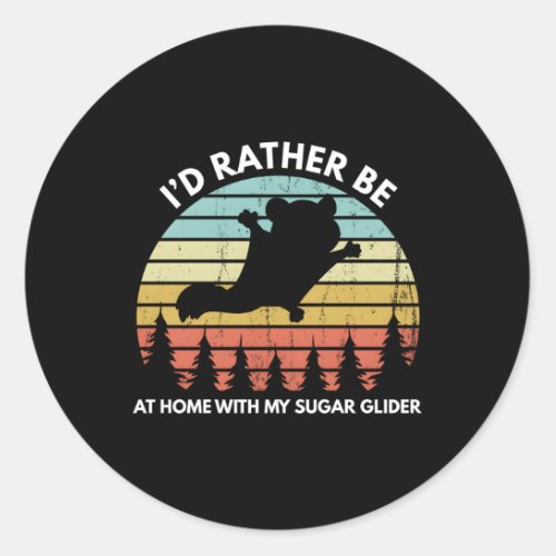 Sugar Glider ID Rather Be At Home With My Sugar G Classic Round Sticker