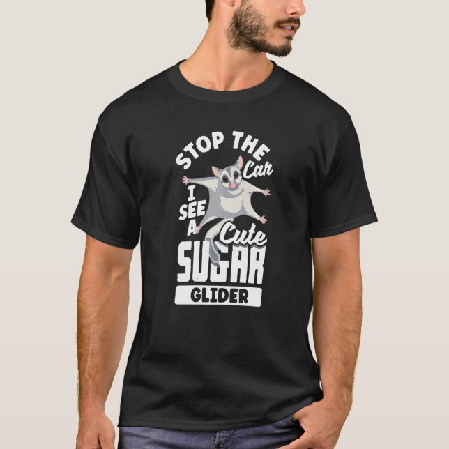 Sugar Glider Pet Stop The Car   T-Shirt (Front)