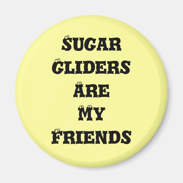 Sugar Gliders Are My Friends Magnet (Front)