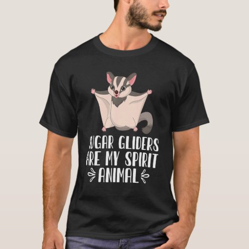 Sugar Gliders Are My Spirit Animal T_Shirt