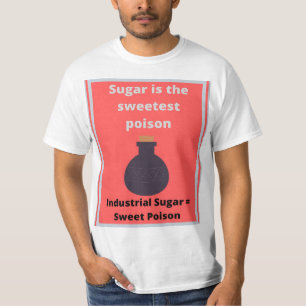Sugar is the sweetest poison T-Shirt