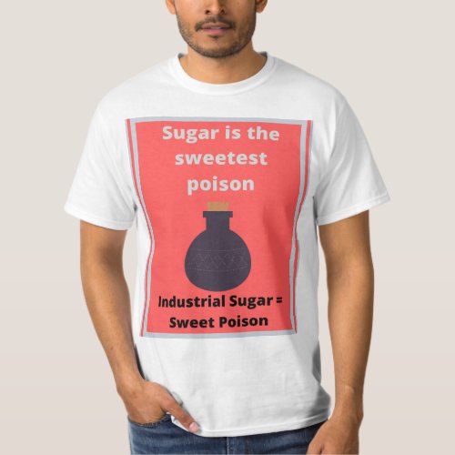 Sugar is the sweetest poison T_Shirt