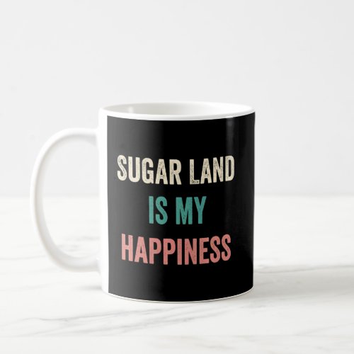 Sugar Land Is My Happiness  Coffee Mug