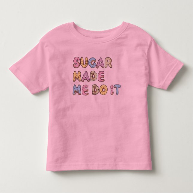 Sugar made me do it toddler t-shirt (Front)