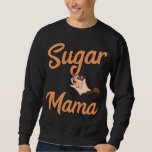 Sugar Mama Glider Funny Sugar Glider Mom Mother&#39;s  Sweatshirt