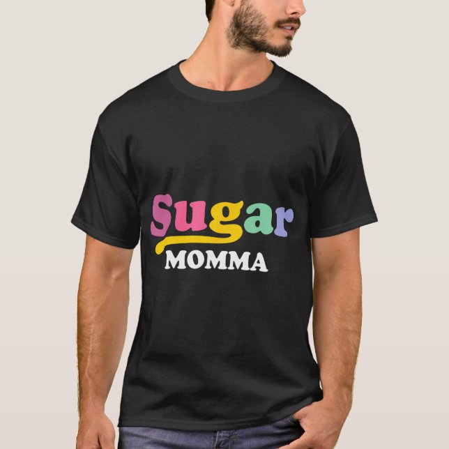 Sugar Momma Funny Valentines Day Gift Women Wife G T-Shirt (Front)