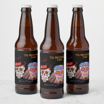 Sugar Skull Bride & Groom Till Death Do Us Party Beer Bottle Label by Ohhhhilovethat at Zazzle