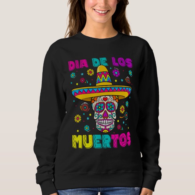 Sugar Skull Dia de Los Muertos Mexican Day of The  Sweatshirt (Front)