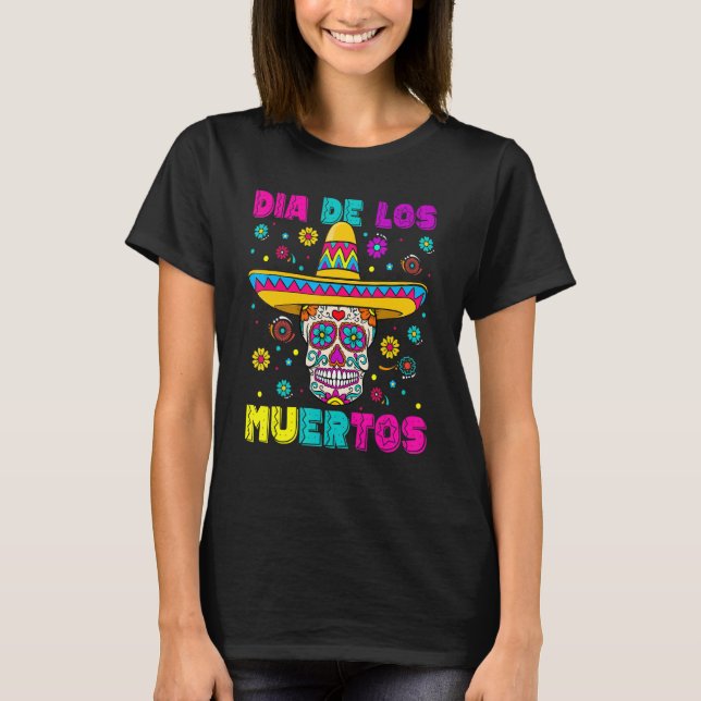 Sugar Skull Dia de Los Muertos Mexican Day of The  T-Shirt (Front)
