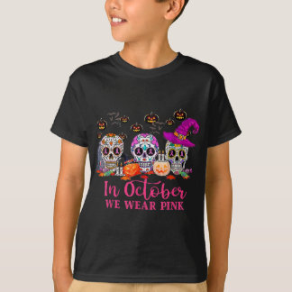 Sugar Skull Halloween Breast Cancer In October We T-Shirt