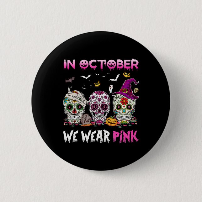 Sugar Skulls In October We Wear Pink Breast Cancer Button (Front)