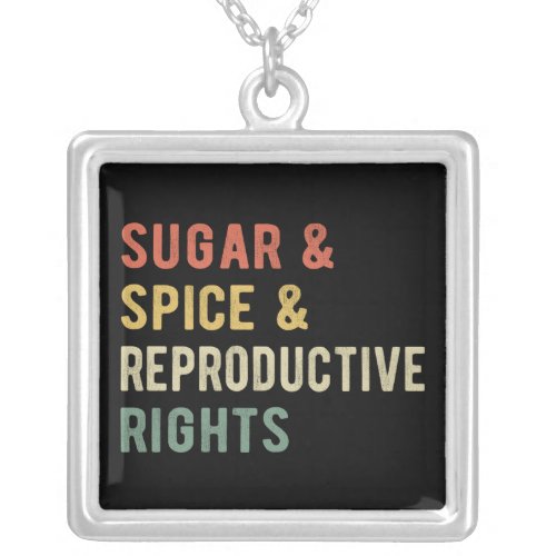 Sugar  Spice  Reproductive Rights I Silver Plated Necklace