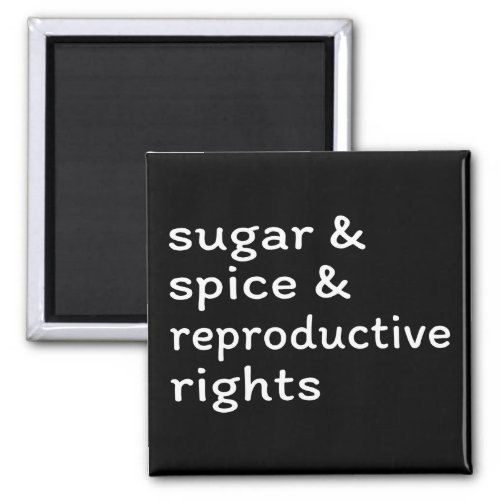 Sugar  Spice  Reproductive Rights II Magnet