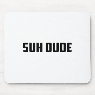 Suh Dude Whats Up Funny Viral Cool Vine Meme _1 Mouse Pad