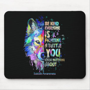 Suicide Awareness Be Kind Everyone Is Fighting A B Mouse Pad