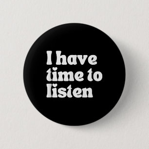 Suicide Awareness, I Have Time To Listen Button