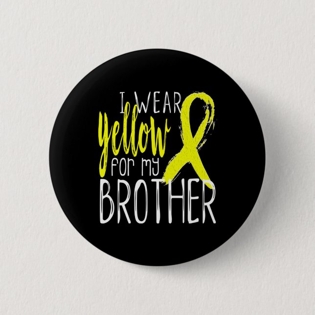 Suicide Awareness I Wear Yellow For My BROTHER  Button (Front)