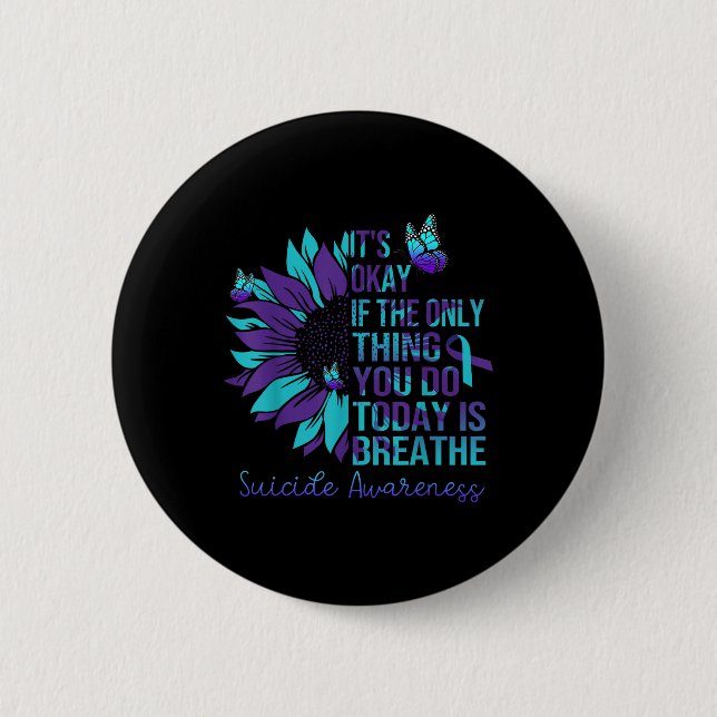 Suicide Awareness Its Okay If Only Thing You Do Button (Front)