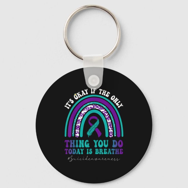 Suicide Awareness It's Okay If Only Thing You Do I Keychain (Front)