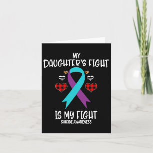 Suicide Awareness My Daughter's Fight Is My Fight  Card