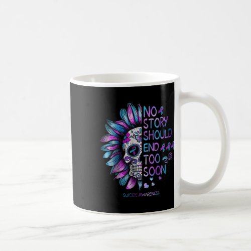 Suicide Awareness No Story Should End Too Soon  Coffee Mug
