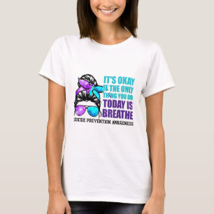 Suicide Awareness Quote Messy Bun  T-Shirt