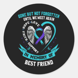 Suicide Awareness Shirt Best Friend Gone But Not F Classic Round Sticker