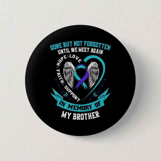 Suicide Awareness Shirt Brother Gone But Not Forgo Button (Front)