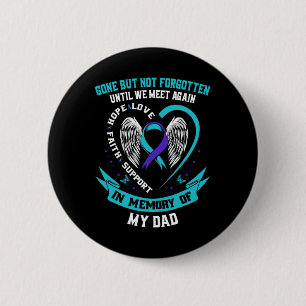 Suicide Awareness Shirt Dad Gone But Not Forgotten Button