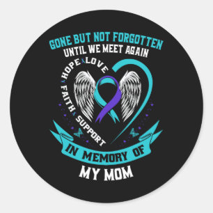 Suicide Awareness Shirt Mom Gone But Not Forgotten Classic Round Sticker