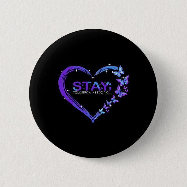 Suicide Awareness Stay Tomorrow Needs You Butterfl Button (Front)