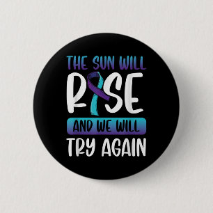 Suicide Awareness _the Sun Will Rise & We Button