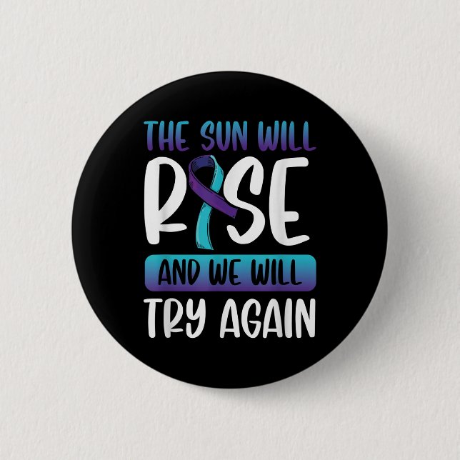 Suicide Awareness _the Sun Will Rise &amp; We Button (Front)