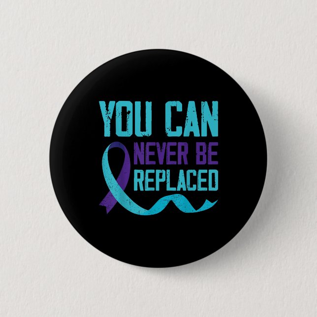 Suicide Awareness You Can Never Be Replaced Button (Front)