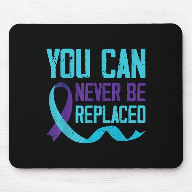 Suicide Awareness You Can Never Be Replaced Mouse Pad (Front)