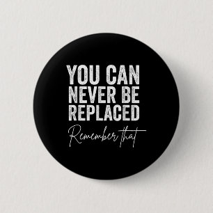 Suicide Awareness You Can Never Be Replaced Rememb Button