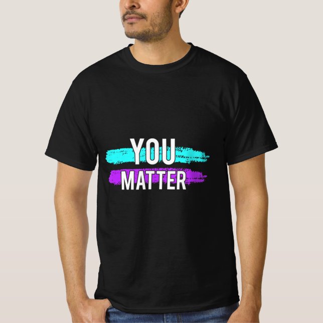 Suicide Awareness You Matter Design Gift For Menta T-Shirt (Front)