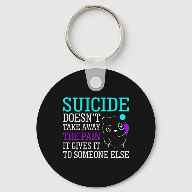 Suicide Doesn't Take Away The Pain Awareness Suppo Keychain (Front)