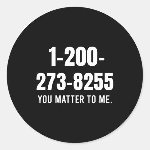 Suicide Hotline Number _ You Matter To Me  Classic Round Sticker