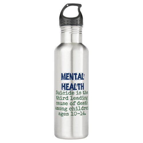 Suicide Is The Third Leading Cause 10_14 _ Mental  Stainless Steel Water Bottle