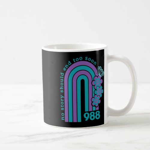 Suicide Prevention 988 No Story Should End Too Soo Coffee Mug