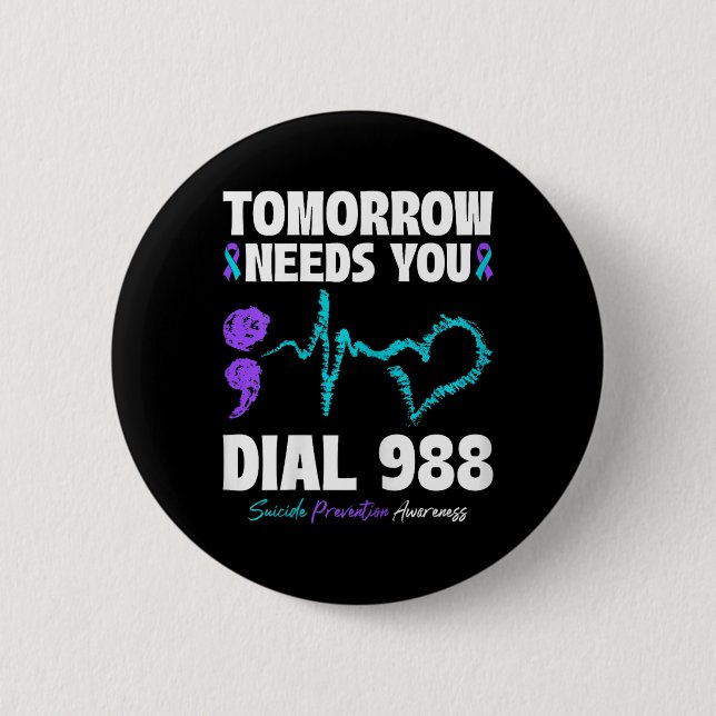 Suicide Prevention 988 Tomorrow Needs You Mental H Button (Front)