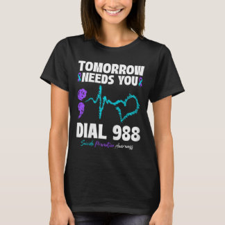 Suicide Prevention 988 Tomorrow Needs You Mental H T-Shirt